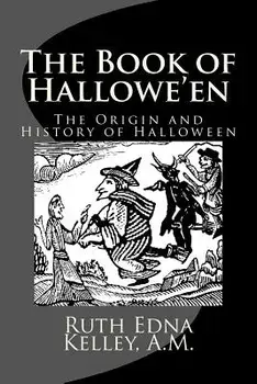 The Book of Hallowe'en: The Origin and History of Halloween, Paperback/A. M. Ruth Edna Kelley