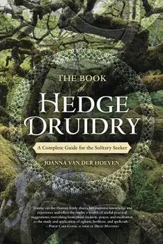 The Book of Hedge Druidry: A Complete Guide for the Solitary Seeker, Paperback/Joanna Van Der Hoeven