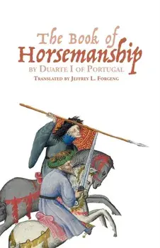 The Book of Horsemanship by Duarte I of Portugal, Paperback/***