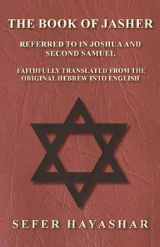 The Book of Jasher - Referred to in Joshua and Second Samuel - Faithfully Translated from the Original Hebrew into English, Paperback/Sefer Hayashar