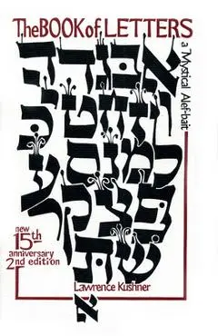 The Book of Letters: A Mystical Hebrew Alphabet - Lawrence Kushner
