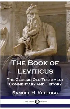 The Book of Leviticus: The Classic Old Testament Commentary and History - Samuel H. Kellogg