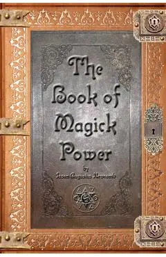 The Book of Magick Power - Jason Augustus Newcomb