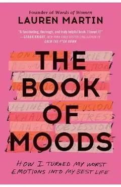 The Book of Moods: How I Turned My Worst Emotions Into My Best Life - Lauren Martin