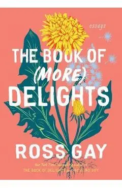 The Book of (More) Delights: Essays - Ross Gay
