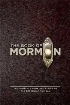 The Book of Mormon: The Complete Book and Lyrics of the Broadway Musical, Paperback/Trey Parker