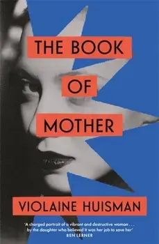 The Book of Mother. Longlisted for the International Booker Prize, Paperback/Violaine Huisman
