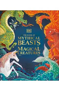 The Book of Mythical Beasts and Magical Creatures - Dk
