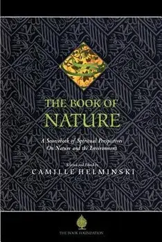 The Book of Nature: A Sourcebook of Spiritual Perspectives on Nature and the Environment, Paperback/Camille Adams Helminski