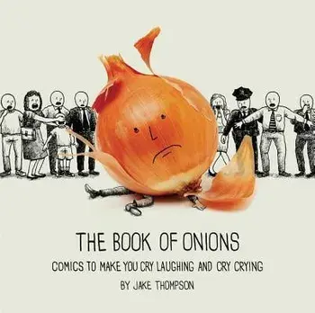 The Book of Onions: Comics to Make You Cry Laughing and Cry Crying, Paperback/Jake Thompson