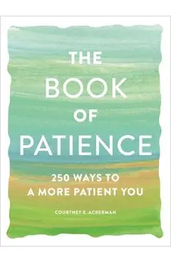 The Book of Patience: 250 Ways to a More Patient You - Courtney E. Ackerman