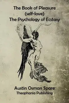 The Book of Pleasure: The Psychology of Ecstasy, Paperback/Austin Osman Spare