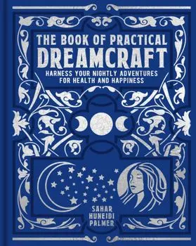 The Book of Practical Dreamcraft. Harness your nightly adventures for health and happiness, Hardback/Sahar Huneidi-Palmer