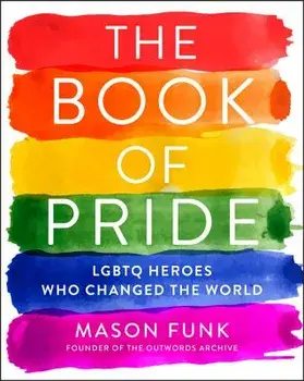 The Book of Pride: LGBTQ Heroes Who Changed the World, Paperback/Mason Funk