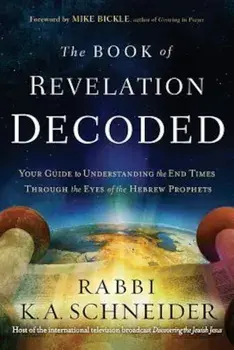 The Book of Revelation Decoded: Your Guide to Understanding the End Times Through the Eyes of the Hebrew Prophets, Paperback/K. A. Schneider