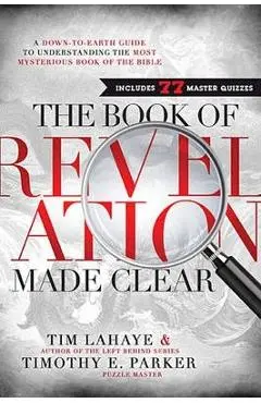 The Book of Revelation Made Clear: A Down-To-Earth Guide to Understanding the Most Mysterious Book of the Bible - Tim Lahaye