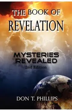 The Book of Revelation: Mysteries Revealed - Don T. Phillips