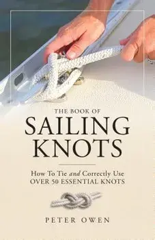 The Book of Sailing Knots: How to Tie and Correctly Use Over 50 Essential Knots, Paperback/Peter Owen