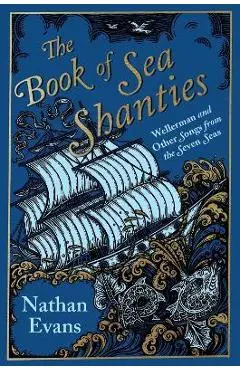 The Book of Sea Shanties: Wellerman and Other Songs from the Seven Seas - Nathan Evans