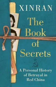 The Book of Secrets. A Personal History of Betrayal in Red China, Hardback/Xinran Xue
