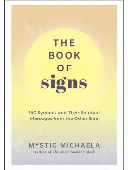 The Book of Signs. 150 Symbols and Their Spiritual Messages from the Other Side, Hardback/Mystic Michaela