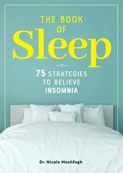 The Book of Sleep: 75 Strategies to Relieve Insomnia, Paperback/Nicole Moshfegh