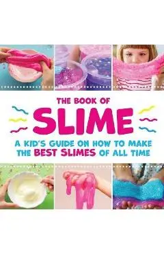The Book of Slime - A Kid's Guide on How to Make the Best Slimes of All Time - Peanut Prodigy