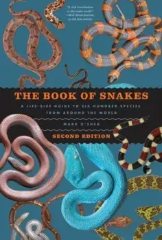The Book of Snakes. A Life-Size Guide to Six Hundred Species from around the World, Second Edition, Hardback/Mark O'Shea
