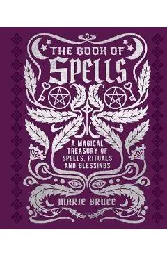The Book of Spells: A Magical Treasury of Spells, Rituals and Blessings - Marie Bruce