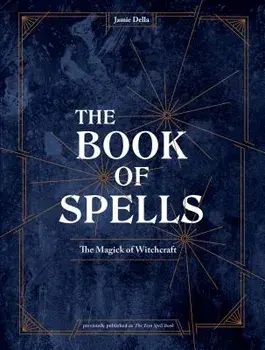 The Book of Spells: The Magick of Witchcraft, Hardcover/Jamie Della