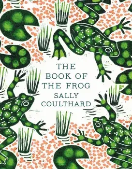 The Book of the Frog, Hardback/Sally Coulthard