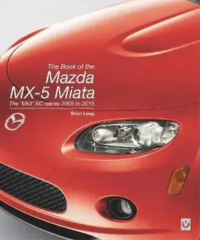 The Book of the Mazda MX-5 Miata. The 'Mk3' NC-series 2005 to 2015, Hardback/Brian Long