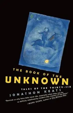 The Book of the Unknown: Tales of the Thirty-six - Jonathon Keats