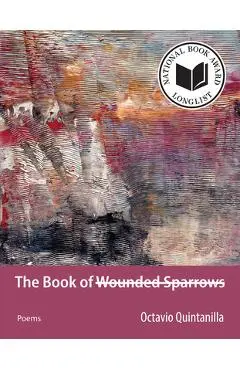 The Book of Wounded Sparrows: Poems - Octavio Quintanilla
