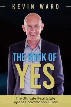 The Book of Yes: The Ultimate Real Estate Agent Conversation Guide, Paperback/Kevin Ward