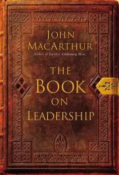 The Book on Leadership, Paperback/John F. MacArthur