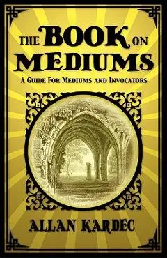 The Book on Mediums - Allan Kardec