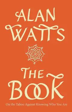 The Book: On the Taboo Against Knowing Who You Are - Alan W. Watts
