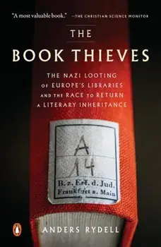 The Book Thieves: The Nazi Looting of Europe's Libraries and the Race to Return a Literary Inheritance, Paperback/Anders Rydell