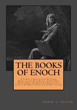 The Books of Enoch: Complete Collection: A Complete Collection of Three Translations of 1 Enoch, a Fragment of the Book of Noah & 2 Enoch:, Paperback/Derek A. Shaver