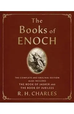 The Books of Enoch: The Complete and Original Edition, Also Includes the Book of Jasher and the Book of Jubilees - R. H. Charles