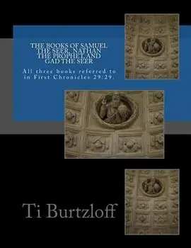 The Books of Samuel the Seer, and Nathan the Prophet, and Gad the Seer: All Three Books Referred to in First Chronicles 29:29, Paperback/Ti Burtzloff