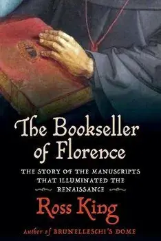 The Bookseller of Florence: The Story of the Manuscripts That Illuminated the Renaissance, Paperback/Ross King
