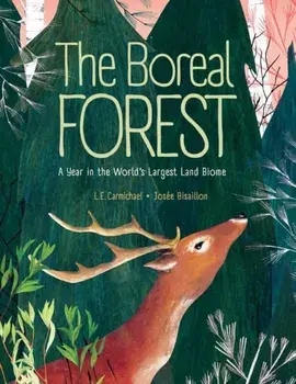 The Boreal Forest: A Year in the World's Largest Land Biome, Hardcover/L. E. Carmichael