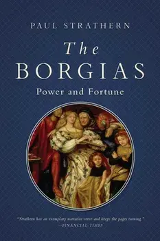 The Borgias: Power and Fortune, Paperback/Paul Strathern