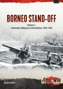 The Borneo Confrontation. Volume 1 - Indonesian-Malaysian Confrontation, 1963-1966, Paperback/Adam Davis