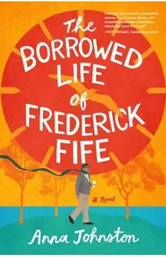 The Borrowed Life of Frederick Fife - Anna Johnston