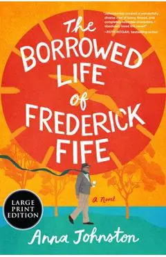 The Borrowed Life of Frederick Fife - Anna Johnston
