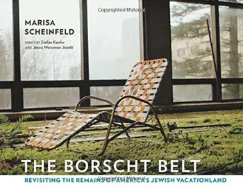 The Borscht Belt: Revisiting the Remains of America's Jewish Vacationland, Hardcover/Marisa Scheinfeld