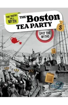 The Boston Tea Party: Spot the Myths - Megan Cooley Peterson